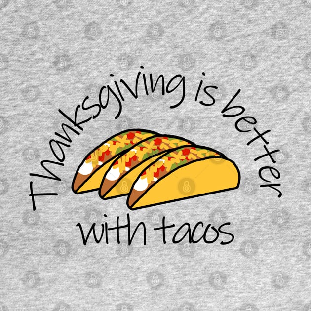 Thanksgiving is Better with Tacos by ellenhenryart